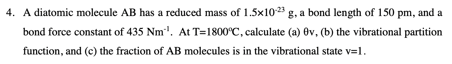 4 A Diatomic Molecule Ab Has A Reduced Mass Of 1 5x10 23 G A Bond Length Of 150 Pm And A Bond Force Constant Of 435 N 1