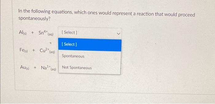 In The Following Equations Which Ones Would Represent A Reaction That Would Proceed Spontaneously Als Sno Aq Sele 1