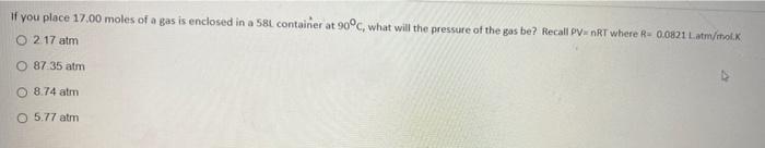 If You Place 17 00 Moles Of A Gas Is Enclosed In A 58l Container At 90 C What Will The Pressure Of The Gas Be Recall P 1