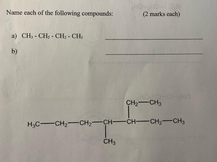 Name Each Of The Following Compounds 2 Marks Each A Ch3 Ch2 Ch2 Ch3 B Ch2ch3 H3c Ch2 Ch2 Ch Ch Ch2 Ch3 Ch3 1