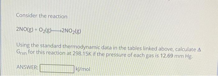 Consider The Reaction 2no G O2 G 2no2 G Using The Standard Thermodynamic Data In The Tables Linked Above Calculate 1