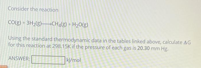 Consider The Reaction Co G 3h2 G Ch4 8 H2o G Using The Standard Thermodynamic Data In The Tables Linked Above 1