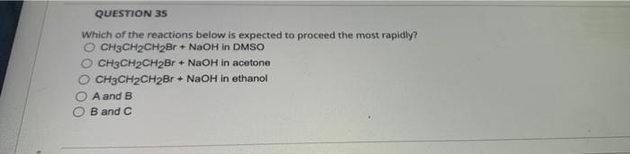 Question 35 Which Of The Reactions Below Is Expected To Proceed The Most Rapidly Och3ch2ch2br Naoh In Dmso Ch3ch2ch2b 1