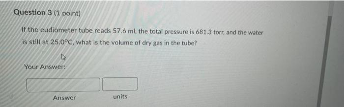 Question 3 1 Point If The Eudiometer Tube Reads 57 6 Ml The Total Pressure Is 681 3 Torr And The Water Is Still At 2 1