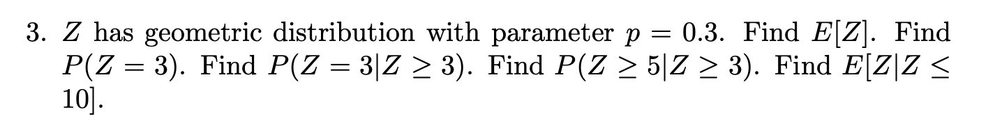 3 Z Has Geometric Distribution With Parameter P 0 3 Find E Z Find P Z 3 Find P Z 3 Z 3 Find P Z 52 3 1