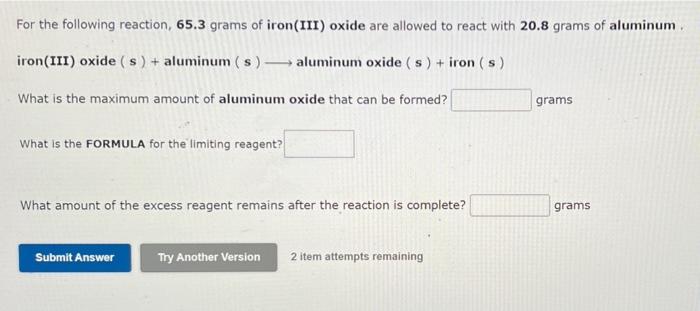 For The Following Reaction 65 3 Grams Of Iron Iii Oxide Are Allowed To React With 20 8 Grams Of Aluminum Iron Iii Oxi 1