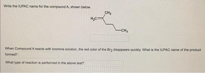 Write The Iupac Name For The Compound A Shown Below Ch3 H2c Che When Compound A Reacts With Bromine Solution The Red 1