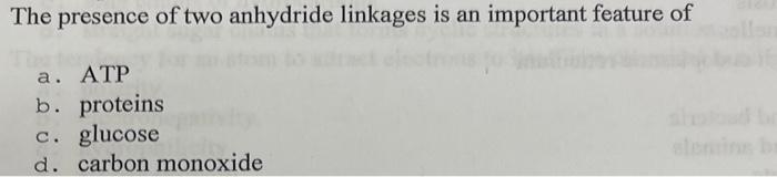 The Presence Of Two Anhydride Linkages Is An Important Feature Of A Atp B Proteins C Glucose D Carbon Monoxide 1