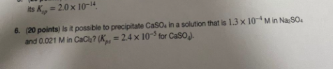 Its K 2 0 X 10 14 6 20 Points Is It Possible To Precipitate Caso In A Solution That Is 1 3 X 10 4 Min Na2so And 1