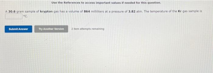 Use The References To Access Important Values If Needed For This Question A 30 6 Gram Sample Of Krypton Gas Has A Volum 1