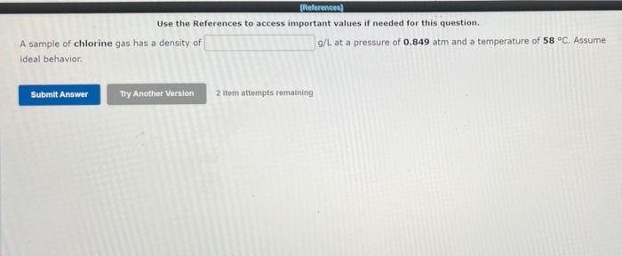 References Use The References To Access Important Values If Needed For This Question A Sample Of Chlorine Gas Has A De 1