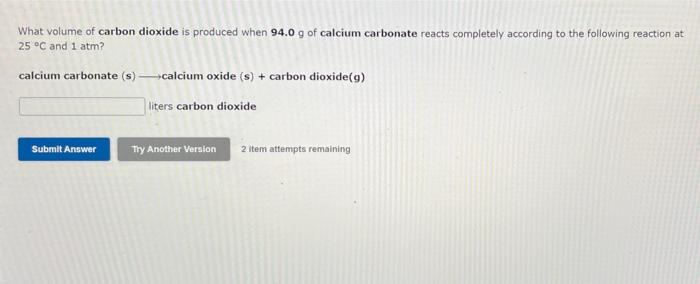 What Volume Of Carbon Dioxide Is Produced When 94 0 G Of Calcium Carbonate Reacts Completely According To The Following 1