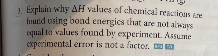 3 Explain Why Ah Values Of Chemical Reactions Are Found Using Bond Energies That Are Not Always Equal To Values Found B 1