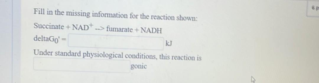 6 Fill In The Missing Information For The Reaction Shown Succinate Nad Fumarate Nadh Deltago Under Standard 1