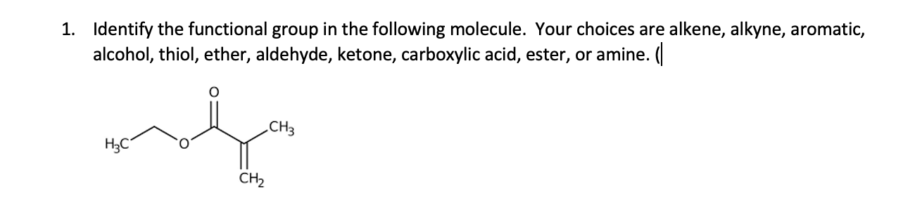 1 Identify The Functional Group In The Following Molecule Your Choices Are Alkene Alkyne Aromatic Alcohol Thiol E 1
