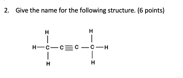2 Give The Name For The Following Structure 6 Points H H H C C C C H H H I 0 1