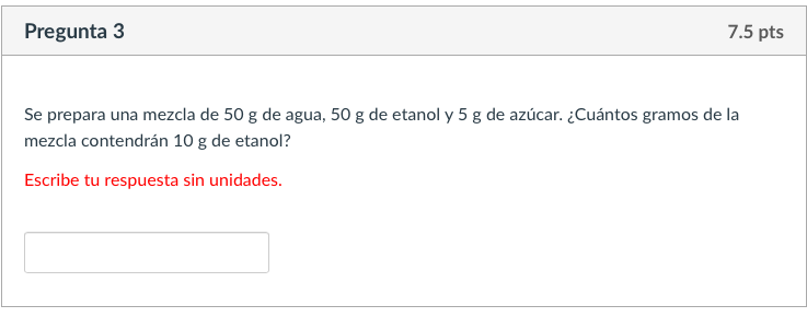 Pregunta 3 7 5 Pts Se Prepara Una Mezcla De 50 G De Agua 50 G De Etanol Y 5 G De Azucar Cuantos Gramos De La Mezcla C 1