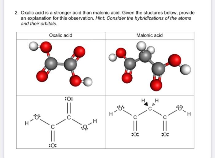 2 Oxalic Acid Is A Stronger Acid Than Malonic Acid Given The Stuctures Below Provide An Explanation For This Observat 1