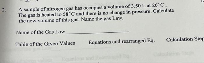 2 A Sample Of Nitrogen Gas Has Occupies A Volume Of 3 50 L At 26 C The Gas Is Heated To 58 C And There Is No Change In 1