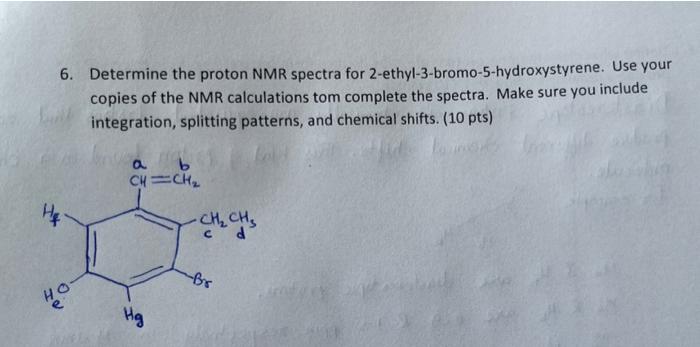 6 Determine The Proton Nmr Spectra For 2 Ethyl 3 Bromo 5 Hydroxystyrene Use Your Copies Of The Nmr Calculations Tom Co 1