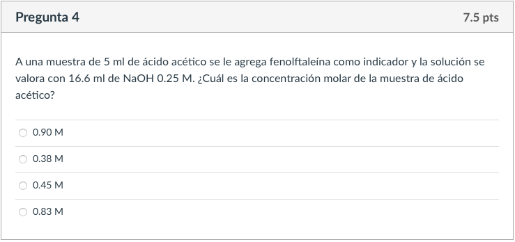 Pregunta 4 7 5 Pts A Una Muestra De 5 Ml De Acido Acetico Se Le Agrega Fenolftaleina Como Indicador Y La Solucion Se Val 1