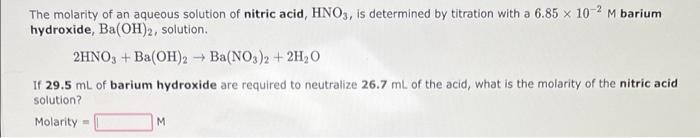 The Molarity Of An Aqueous Solution Of Nitric Acid Hno3 Is Determined By Titration With A 6 85 X 10 2 M Barium Hydro 1