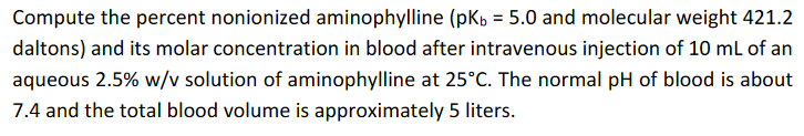 Compute The Percent Nonionized Aminophylline Pkb 5 0 And Molecular Weight 421 2 Daltons And Its Molar Concentration 1