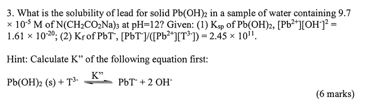 3 What Is The Solubility Of Lead For Solid Pb Oh 2 In A Sample Of Water Containing 9 7 10 Sm Of N Ch2co2na At Ph 12 1