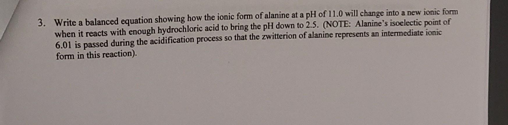 3 Write A Balanced Equation Showing How The Ionic Form Of Alanine At A Ph Of 11 0 Will Change Into A New Ionic Form Whe 1