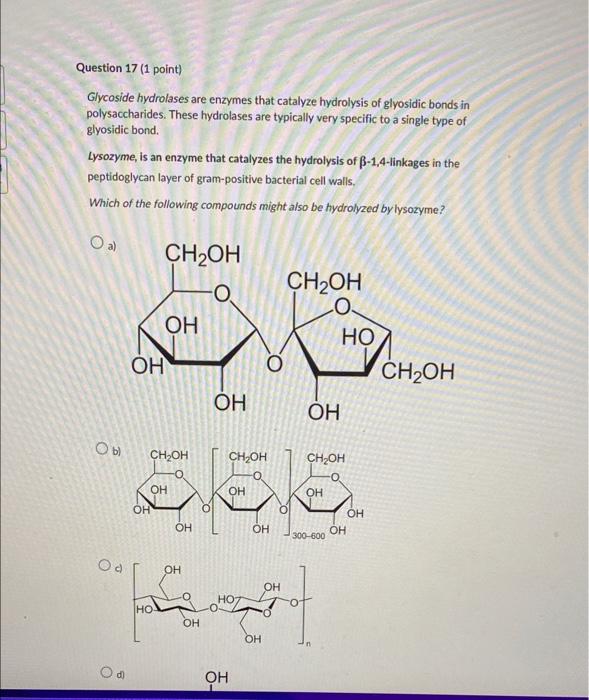 Question 17 1 Point Glycoside Hydrolases Are Enzymes That Catalyze Hydrolysis Of Glyosidic Bonds In Polysaccharides T 1