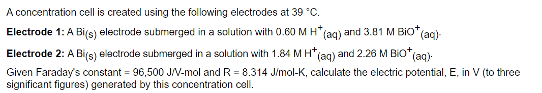 A Concentration Cell Is Created Using The Following Electrodes At 39 C Electrode 1 A Bi S Electrode Submerged In A S 1