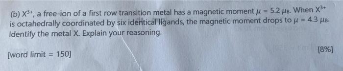 B X3 A Free Ion Of A First Row Transition Metal Has A Magnetic Moment U 5 2 Mb When X8 Is Octahedrally Coordinate 1