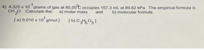 4 4 325 X 10 Grams Of Gas At 80 00c Occupies 157 3 Ml At 89 62 Kpa The Empirical Formula Is Ch 20 Calculate The A M 1