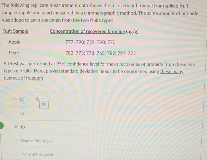The Following Replicate Measurement Data Shows The Recovery Of Bromide From Spiked Fruit Samples Apple And Pear Measur 1