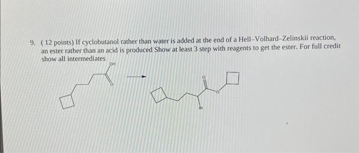 9 12 Points If Cyclobutanol Rather Than Water Is Added At The End Of A Hell Volhard Zelinskii Reaction An Ester Rath 1