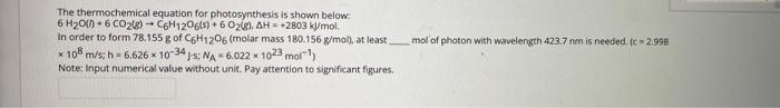 The Thermochemical Equation For Photosynthesis Is Shown Below 6 H2011 6 Co2 8 C6h1206 S 6 028 Ah 2803 Kj Mol 1
