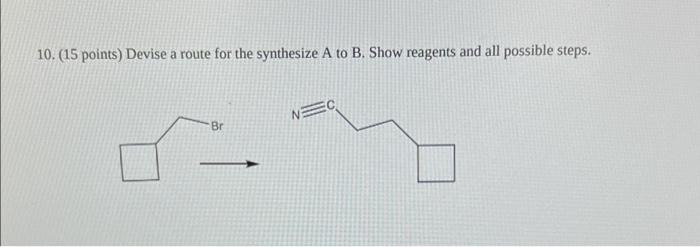 10 15 Points Devise A Route For The Synthesize A To B Show Reagents And All Possible Steps Br 1