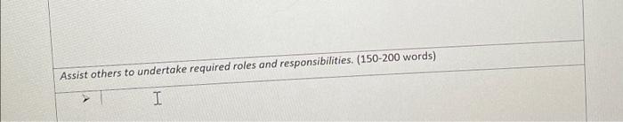 Assist Others To Undertake Required Roles And Responsibilities 150 200 Words I 1