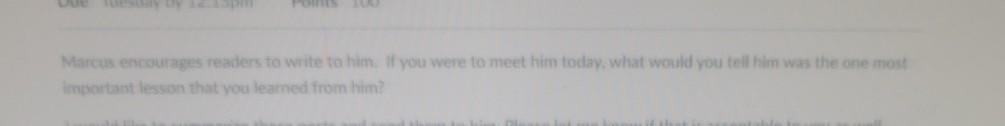 Marcus Encourages Readers To Write To Him If You Were To Meet Him Today What Would You Tell Him Was The One Most Import 1