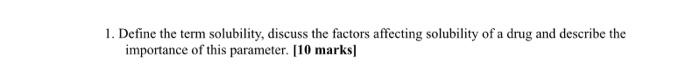 1 Define The Term Solubility Discuss The Factors Affecting Solubility Of A Drug And Describe The Importance Of This Pa 1
