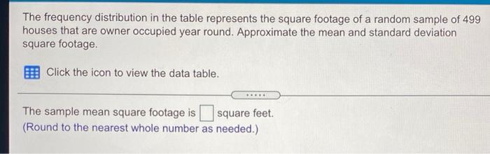 The Frequency Distribution In The Table Represents The Square Footage Of A Random Sample Of 499 Houses That Are Owner Oc 1