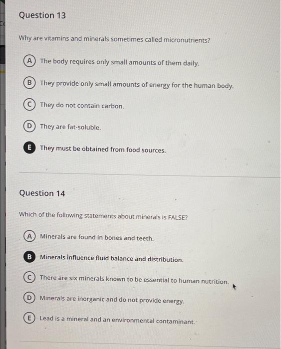 Question 13 Why Are Vitamins And Minerals Sometimes Called Micronutrients A The Body Requires Only Small Amounts Of The 1