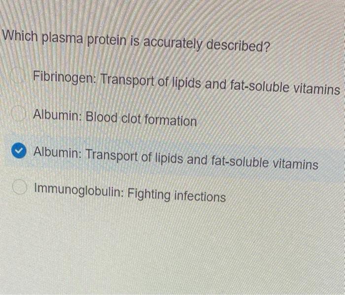 Which Plasma Protein Is Accurately Described Fibrinogen Transport Of Lipids And Fat Soluble Vitamins Albumin Blood Cl 1