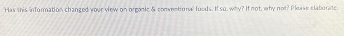 Has This Information Changed Your View On Organic Conventional Foods If So Why If Not Why Not Please Elaborate 1