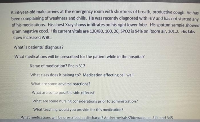 A 38 Year Old Male Arrives At The Emergency Room With Shortness Of Breath Productive Cough He Has Been Complaining Of 1