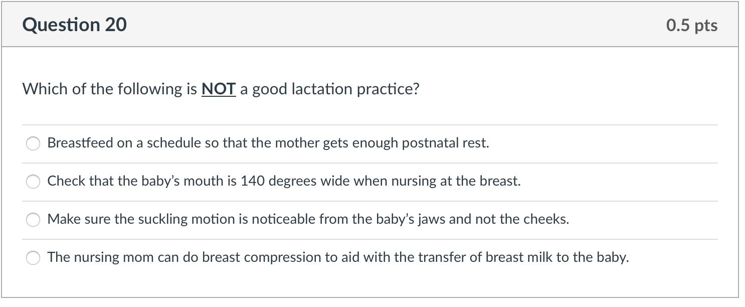 Question 20 0 5 Pts Which Of The Following Is Not A Good Lactation Practice Breastfeed On A Schedule So That The Mother 1