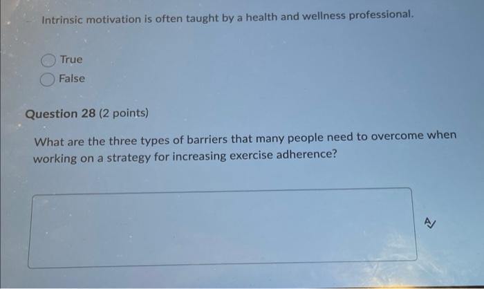 Intrinsic Motivation Is Often Taught By A Health And Wellness Professional True False Question 28 2 Points What Are T 1