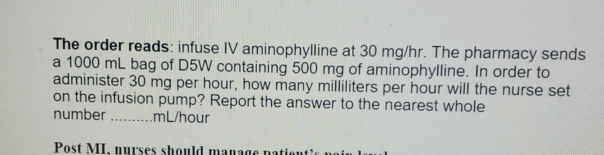 The Order Reads Infuse Iv Aminophylline At 30 Mg Hr The Pharmacy Sends A 1000 Ml Bag Of D5w Containing 500 Mg Of Amino 1