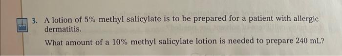 3 A Lotion Of 5 Methyl Salicylate Is To Be Prepared For A Patient With Allergic Dermatitis What Amount Of A 10 Methy 1