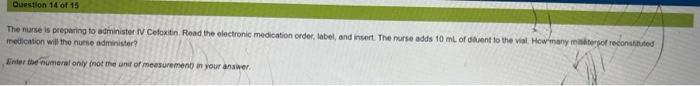 Question 14 Of 15 The Nurse Is Preparing To Administer I Cefoxitin Read The Electronic Medication Order Label And Insert 4